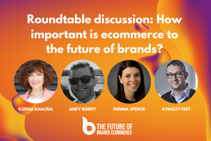 Roundtable discussion: How important is ecommerce to the future of brands?